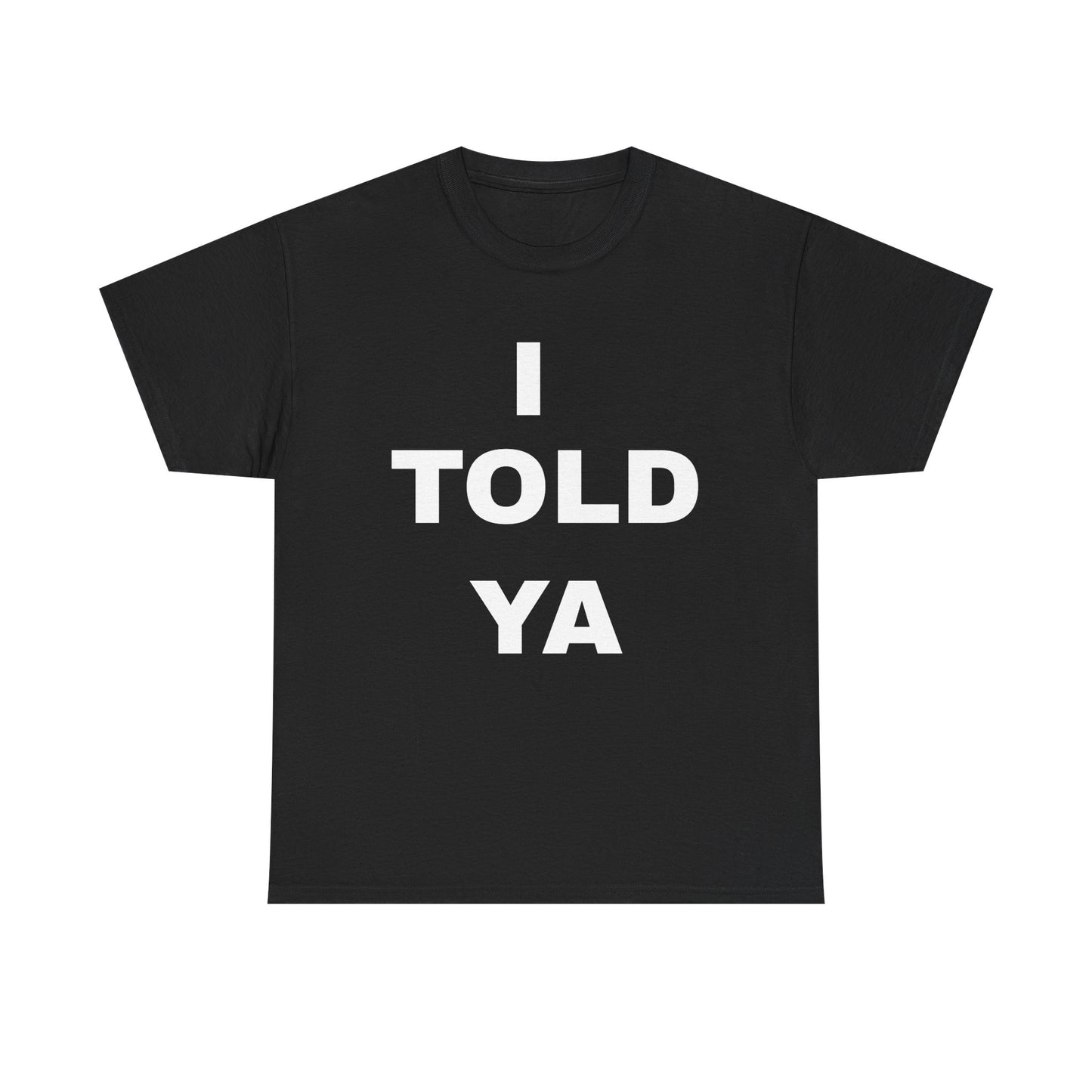 I Told Ya T‑Shirt — Bold Statement Graphic Tee