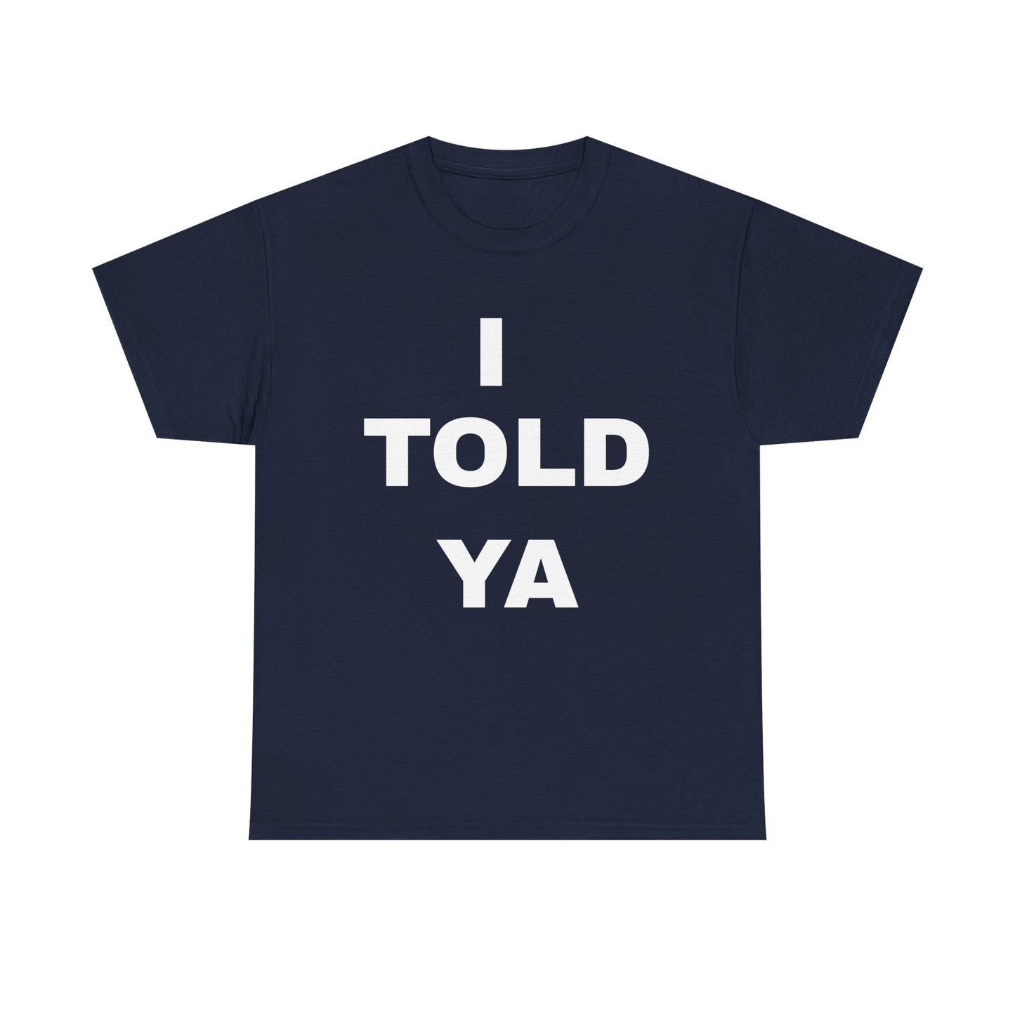 I Told Ya T‑Shirt — Bold Statement Graphic Tee