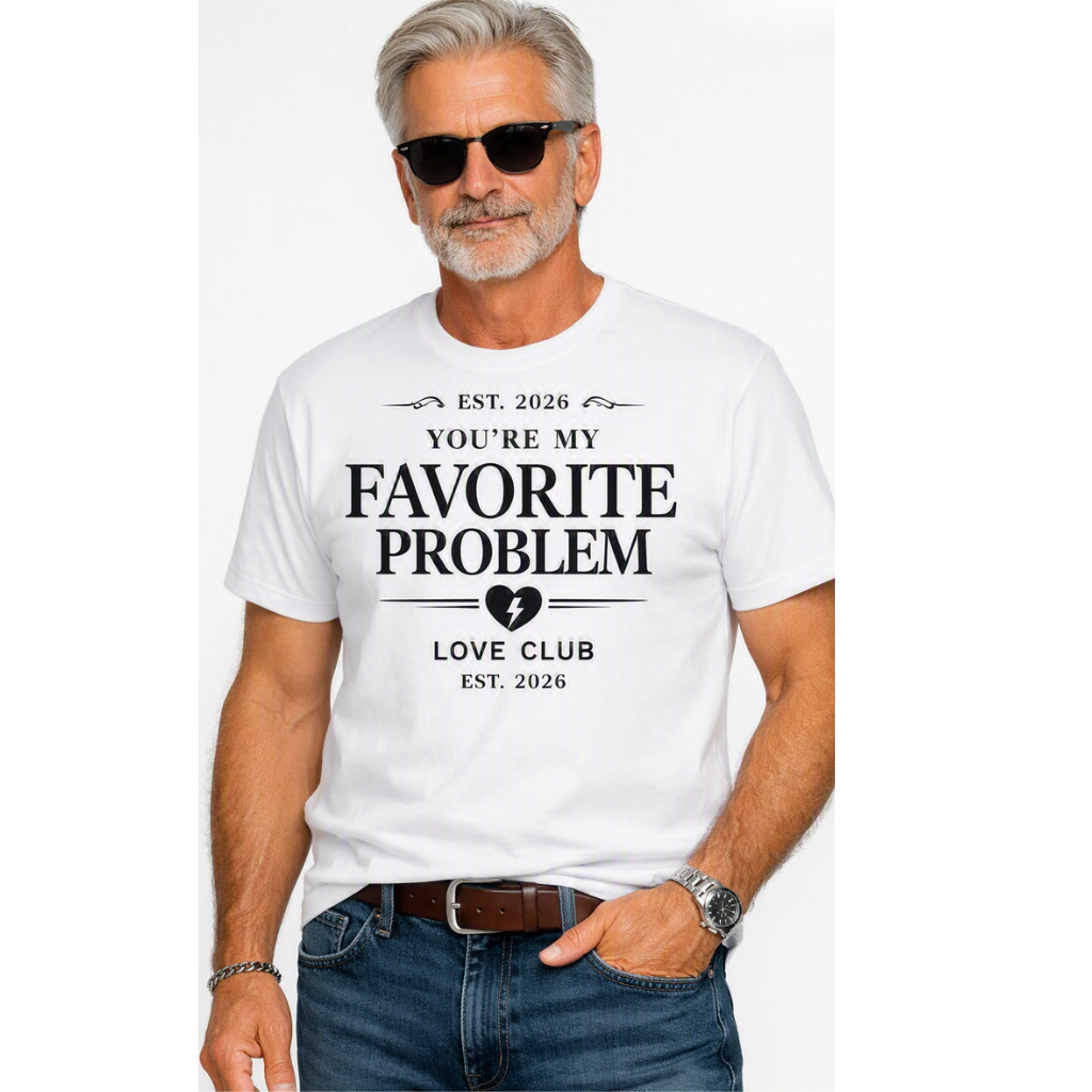 Favorite Problem Graphic Tee — "You're My Favorite Problem" Casual Romantic T-Shirt